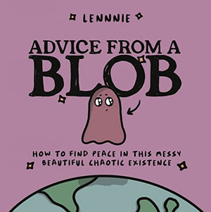 New Book Advice from a Blob: How to Find Peace in this Messy, Beautiful, Chaotic Existence 9780063322516