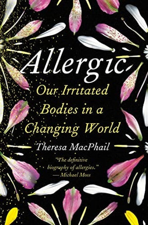 New Book Allergic: Our Irritated Bodies in a Changing World 9780593229194