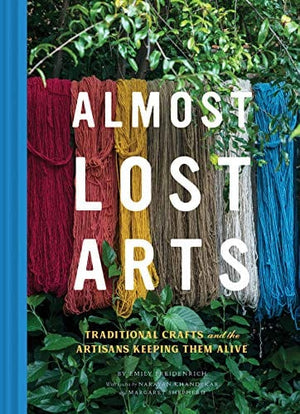 New Book Almost Lost Arts: Traditional Crafts and the Artisans Keeping Them Alive (Arts and Crafts Book, Gift for Artists and History Lovers) - Hardcover 9781452170206