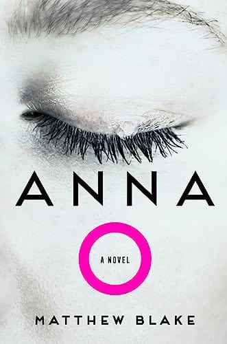 New Book Anna O: A Novel - Blake, Matthew - Hardcover 9780063314153