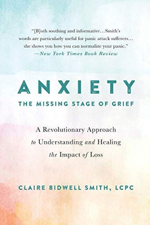 New Book Anxiety: The Missing Stage of Grief: A Revolutionary Approach to Understanding and Healing the Impact of Loss  - Paperback 9780738234786