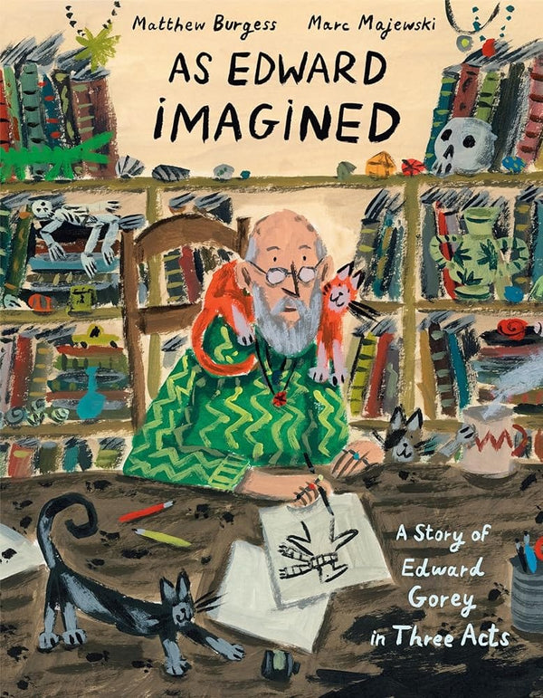 New Book As Edward Imagined: A Story of Edward Gorey in Three Acts by Matthew Burgess, Marc Majewski 9781984893802