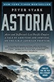New Book Astoria: Astor and Jefferson's Lost Pacific Empire: A Tale of Ambition and Survival on the Early American Frontier 9780062218308