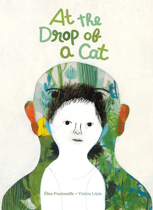 New Book At the Drop of a Cat by Élise Fontenaille, Violeta Lópiz, Karin Snelson, Emilie Robert Wong 9781592703821