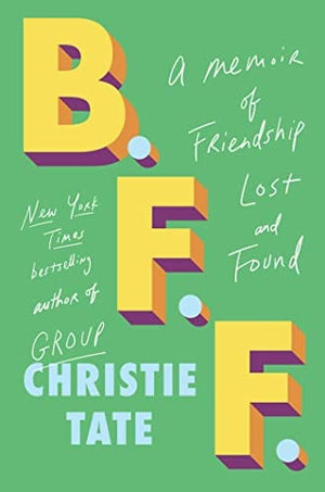 New Book B.F.F.: A Memoir of Friendship Lost and Found - Tate, Christie 9781668009420