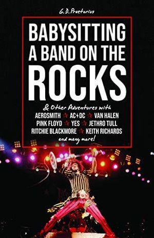 New Book Baby Sitting A Band On The Rocks: … and Other Adventures With Aerosmith, AC/DC, Van Halen, Pink Floyd, Yes, jethro Tull, Ritchie Blackmore, Keith Richards and Many More!  - Paperback 9781789521061