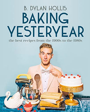 New Book Baking Yesteryear: The Best Recipes from the 1900s to the 1980s - Hollis, B Dylan - Hardcover 9780744080049