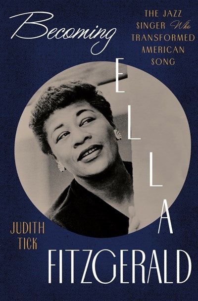 New Book Becoming Ella Fitzgerald: The Jazz Singer Who Transformed American Song -  Tick, Judith (Author) 9780393241051