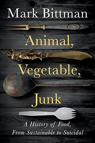 New Book Bittman, Mark - Animal, Vegetable, Junk: A History of Food, from Sustainable to Suicidal  - Paperback 9780358645528