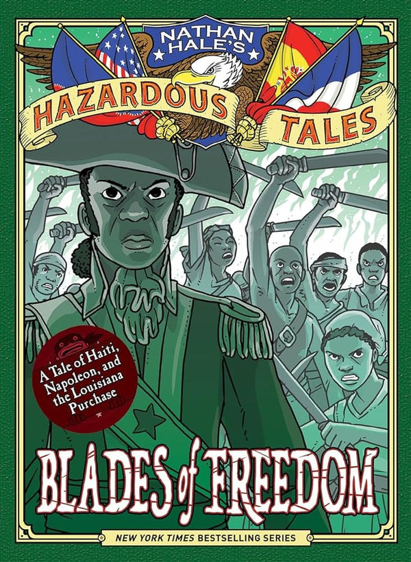 New Book Blades of Freedom (Nathan Hale’s Hazardous Tales #10): A Tale of Haiti, Napoleon, and the Louisiana Purchase by Nathan Hale - Hardcover 9781419746918