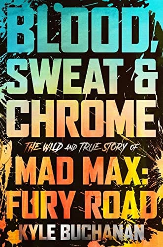 New Book Blood, Sweat & Chrome: The Wild and True Story of Mad Max: Fury Road - Hardcover 9780063084346