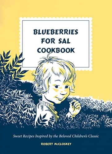 New Book Blueberries for Sal Cookbook: Sweet Recipes Inspired by the Beloved Children's Classic 9780593580400