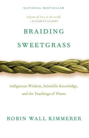 New Book Braiding Sweetgrass: Indigenous Wisdom, Scientific Knowledge and the Teachings of Plants  -Kimmerer, Robin Wall - Paperback 9781571313560