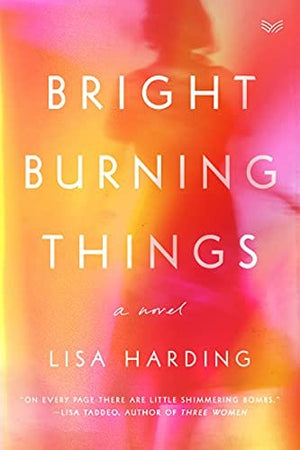 New Book Bright Burning Things: A Novel - Harding, Lisa -  Hardcover 9780063097148