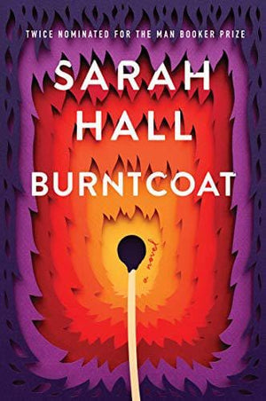 New Book Burntcoat: A Novel - Hall, Sarah - Hardcover 9780062657107