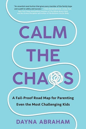 New Book Calm the Chaos: A Fail-Proof Road Map for Parenting Even the Most Challenging Kids - Abraham, Dayna - Paperback 9781668014288