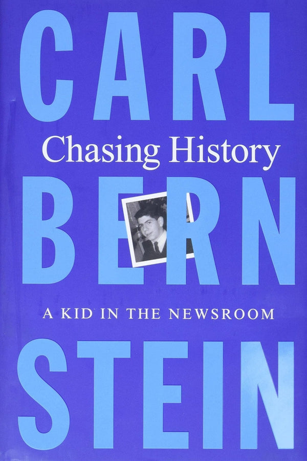 New Book Chasing History: A Kid in the Newsroom - by Bernstein, Carl - Hardcover 9781627791502