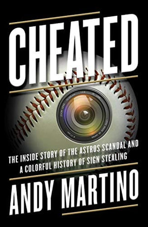 New Book Cheated: The Inside Story of the Astros Scandal and a Colorful History of Sign Stealing 9780385546799