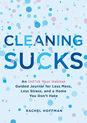 New Book Cleaning Sucks: An Unf*ck Your Habitat Guided Journal for Less Mess, Less Stress, and a Home You Don't Hate  - Paperback 9781250219725
