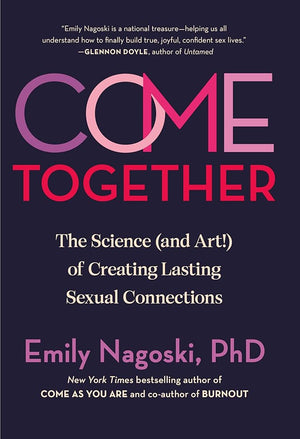 New Book Come Together: The Science (and Art!) of Creating Lasting Sexual Connections by Emily Nagoski PhD 9780593500828