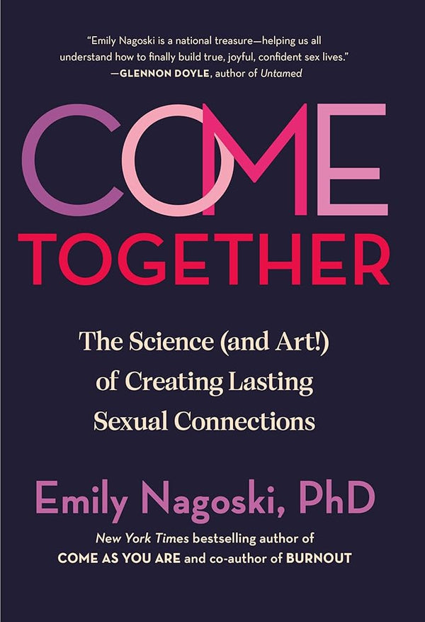 New Book Come Together: The Science (and Art!) of Creating Lasting Sexual Connections by Emily Nagoski PhD 9780593500828