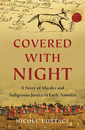 New Book Covered with Night: A Story of Murder and Indigenous Justice in Early America - Hardcover 9781631495878
