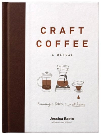New Book Craft Coffee: A Manual: Brewing a Better Cup at Home - Easto, Jessica (Author) 9781572842335