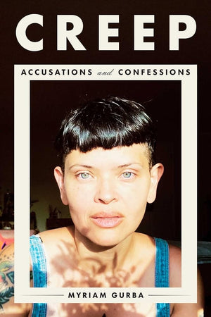 New Book Creep: Accusations and Confessions by Myriam Gurba - Hardcover 9781982186470