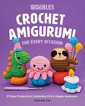New Book Crochet Amigurumi for Every Occasion (Crochet for Beginners): 21 Easy Projects to Celebrate Life's Happy Moments 9781681888569