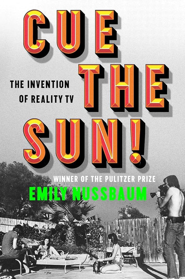 New Book Cue the Sun!: The Invention of Reality TV by Emily Nussbaum - Hardcover 9780525508991