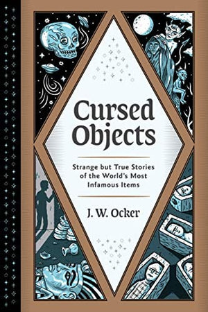 New Book Cursed Objects: Strange but True Stories of the World's Most Infamous Items - Hardcover 9781683692362