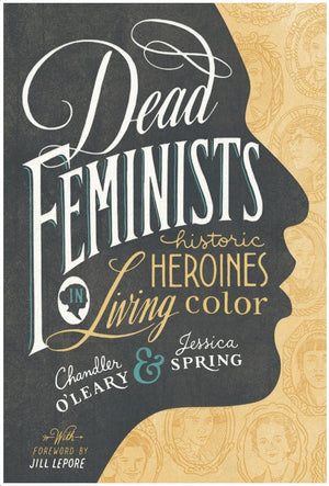 New Book Dead Feminists: Historic Heroines in Living Color - O'Leary, Chandler 9781632170576