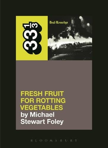 New Book Dead Kennedys' Fresh Fruit for Rotting Vegetables ( 33 1/3 )  - Paperback 9781623567309