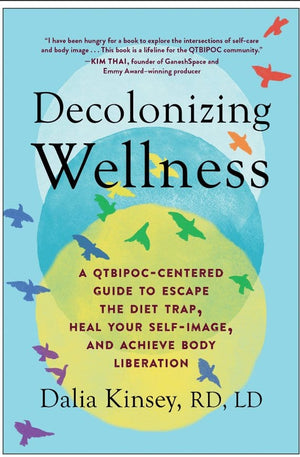 New Book Decolonizing Wellness: A Qtbipoc-Centered Guide to Escape the Diet Trap, Heal Your Self-Image, and Achieve Body Liberation - Kinsey, Dalia 9781637740309