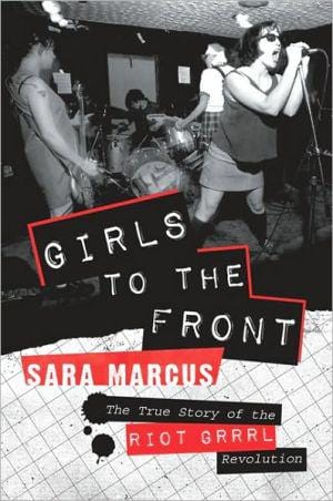 New Book Default Title / Hardcover Girls to the Front: The True Story of the Riot Grrrl Revolution  - Paperback 9780061806360
