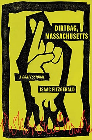 New Book Dirtbag, Massachusetts: A Confessional - Hardcover 9781635573978