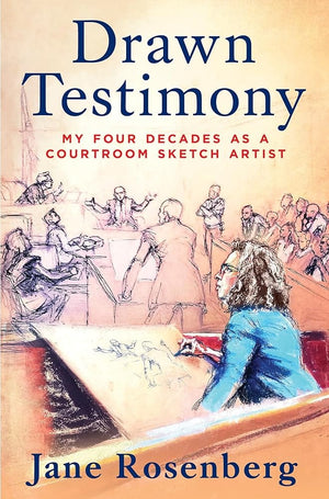 New Book Drawn Testimony: My Four Decades as a Courtroom Sketch Artist by Jane Rosenberg - Hardcover 9781335008046