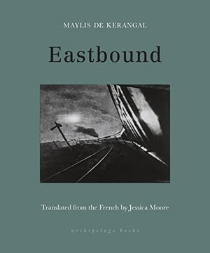 New Book Eastbound - De Kerangal, Maylis - Paperback 9781953861504