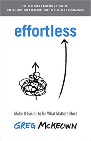 New Book Effortless: Make It Easier to Do What Matters Most - McKeown, Greg - Hardcover 9780593135648