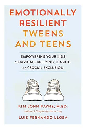 New Book Emotionally Resilient Tweens and Teens: Empowering Your Kids to Navigate Bullying, Teasing, and Social Exclusion  - Paperback 9781611805642