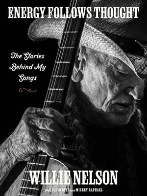 New Book Energy Follows Thought: The Stories Behind My Songs - Nelson, Willie - Hardcover 9780063272200