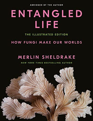 New Book Entangled Life: The Illustrated Edition: How Fungi Make Our Worlds - Hardcover 9780593729984
