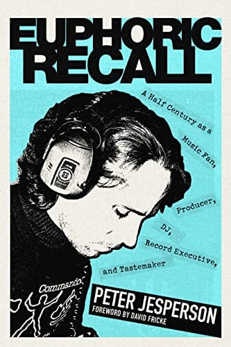 New Book Euphoric Recall: A Half Century as a Music Fan, Producer, DJ, Record Executive, and Tastemaker - Jesperson, Peter - Hardcover 9781681342719