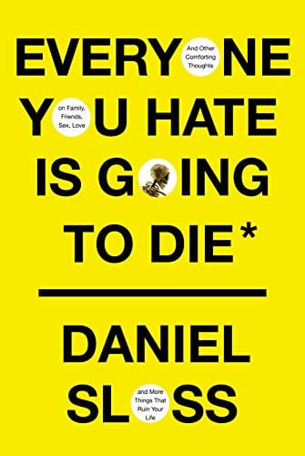 New Book Everyone You Hate Is Going to Die: And Other Comforting Thoughts on Family, Friends, Sex, Love, and More Things That Ruin Your Life - Hardcover 9780525658146