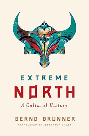 New Book Extreme North: A Cultural History - Hardcover 9780393881004