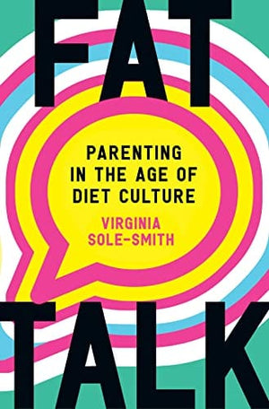 New Book Fat Talk: Parenting in the Age of Diet Culture - Sole-Smith, Virginia - Hardcover 9781250831217