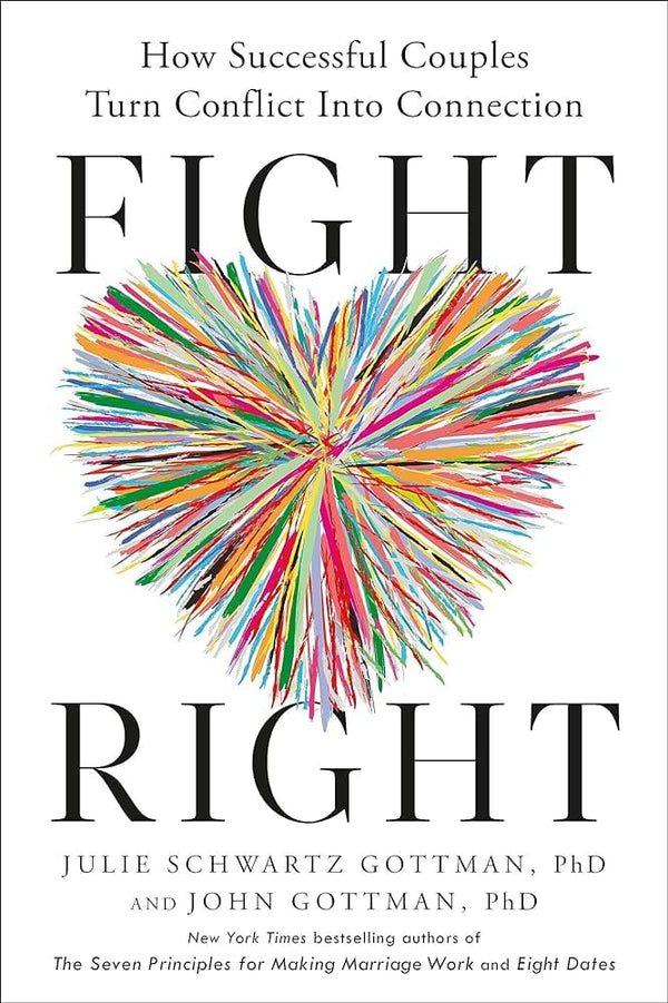 New Book Fight Right: How Successful Couples Turn Conflict into Connection by Julie Schwartz Gottman PhD, John Gottman PhD 9780593579657