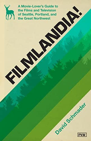 New Book Filmlandia!: A Movie-Lover's Guide to the Films and Television of Seattle, Portland, and the Great Northwest 9781632174253