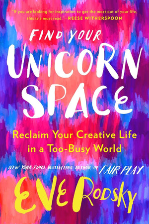 New Book Find Your Unicorn Space: Reclaim Your Creative Life in a Too-Busy World - Hardcover 9780593328019