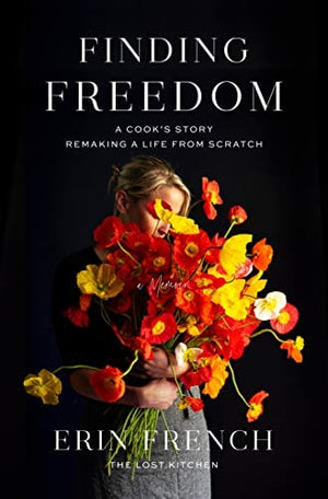 New Book Finding Freedom: A Cook's Story; Remaking a Life from Scratch - French, Erin - Hardcover 9781250312341